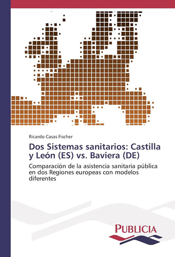 Libro: Dos Sistemas Sanitarios: Castilla Y León (es) Vs. Bav