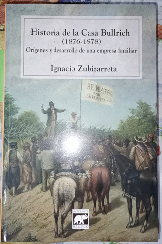Historia De La Casa Bullrich Zubizarreta Casa De Remates 