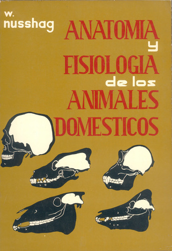 Livro Anatomia Y Fisiologia De Los Animales Domesticos - Wilhelm Nusshag [1967]