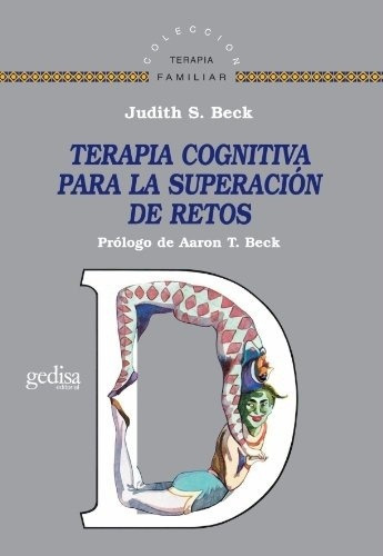 Terapia Cognitiva Para La Superacion De Retos - Beck, Judith, De Beck, Judith S.. Editorial Gedisa En Español