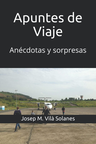 Libro: Apuntes De Viaje: Anécdotas Y Sorpresas (spanish Edit