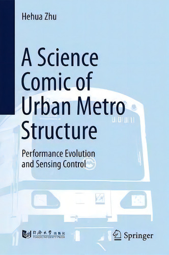 A Science Comic Of Urban Metro Structure : Performance Evolution And Sensing Control, De Hehua Zhu., Vol. 1. Editorial Springer Verlag, Singapore, Tapa Dura En Inglés, 2018