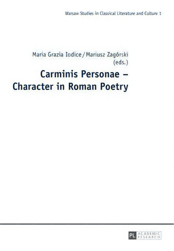 Carminis Personae - Character In Roman Poetry, De Maria Grazia Iodice. Warsaw Studies In Classical Literature And Culture 1, Vol. 1. Editorial Peter Lang Ag, Tapa Dura En Inglés