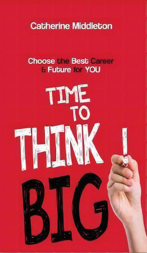Time To Think Big! : Choose The Best Career & Future For You, De Catherine Middleton. Editorial Office Dynamics Adelaide, Tapa Dura En Inglés