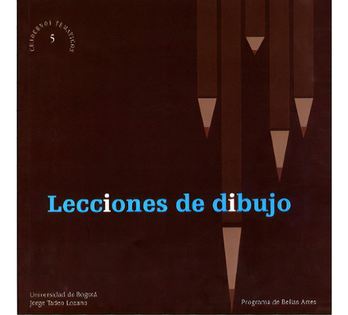 Lecciones De Dibujo (cuaderno Temático No. 5), De Varios Autores. 9589029886, Vol. 1. Editorial Editorial U. Jorge Tadeo Lozano, Tapa Blanda, Edición 2007 En Español, 2007