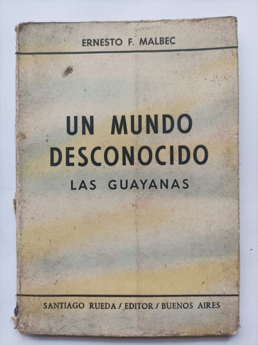 Un Mundo Desconocido Las Guayanas - Ernesto F. Malbec