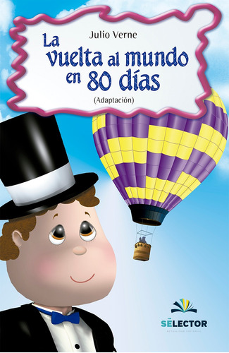 Vuelta al mundo en 80 días, La, de Verne, Julio. Editorial Selector, tapa blanda en español, 2018