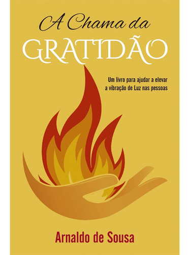 A Chama Da Gratidão, De Arnaldo De Sousa. Editora Hercules, Capa Mole, Edição 1 Em Português, 2019