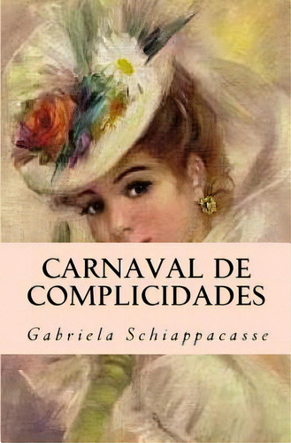 Carnaval De Complicidades, De Schiappacasse, Gabriela. Editorial Createspace, Tapa Blanda En Español