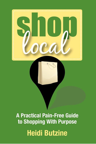 Libro: Shop Local: A Practical Pain-free Guide To Shopping