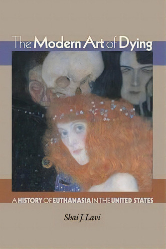 The Modern Art Of Dying, De Shai J. Lavi. Editorial Princeton University Press, Tapa Blanda En Inglés