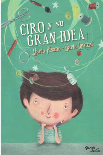 Ciro Y Su Gran Idea, De María Pisano / María Lavezzi. Editorial Planeta Junior, Tapa Blanda, Edición 1 En Español