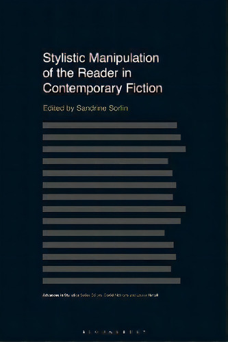 Stylistic Manipulation Of The Reader In Contemporary Fiction, De Sandrine Sorlin. Editorial Bloomsbury Publishing Plc, Tapa Blanda En Inglés