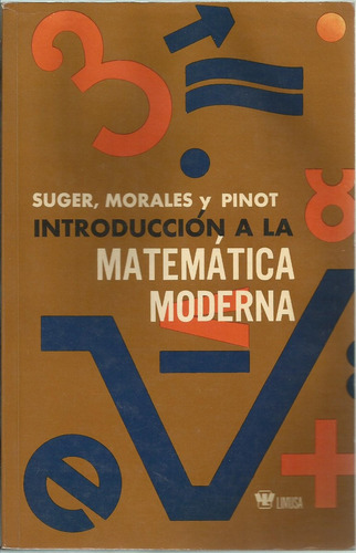 Introducción A La Matemática Moderna. Eduardo Suger. Limusa.