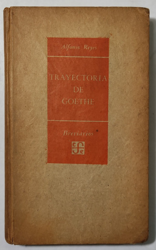 Reyes, Alfonso. Trayectoria De Goethe. 1954. 1ª Edición.