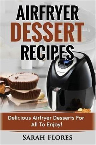 Airfryer Dessert Recipes : Create Delcious Airfryer Desse...