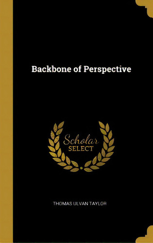 Backbone Of Perspective, De Taylor, Thomas Ulvan. Editorial Wentworth Pr, Tapa Dura En Inglés