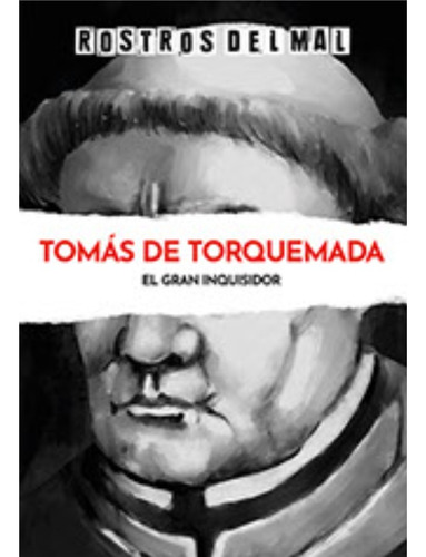 Rostros Del Mal - Tomas De Torquemada - El Gran Inquisidor