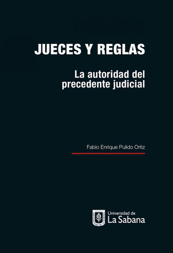 Libro: Jueces Y Reglas. La Autoridad Del Precedente Judicial