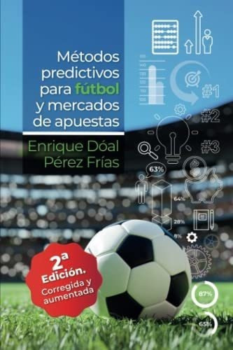Metodos Predictivos Para Futbol Y Mercados De..., de Pérez Frías, Enrique Dóal. Editorial Independently Published en español