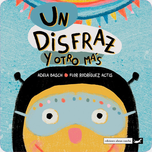 UN DISFRAZ Y OTRO MAS, de Adela Basch. Editorial ABRAN CANCHA en español, 2022