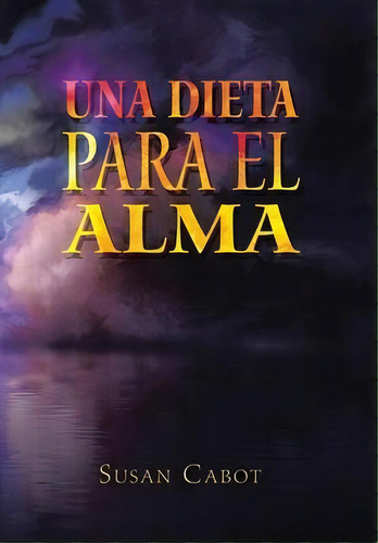 Una Dieta Para El Alma, De Susan Cabot. Editorial Balboa Press, Tapa Dura En Español
