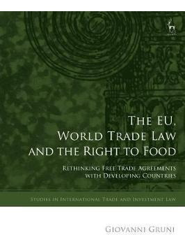 The Eu, World Trade Law And The Right To Food : Rethinkin...