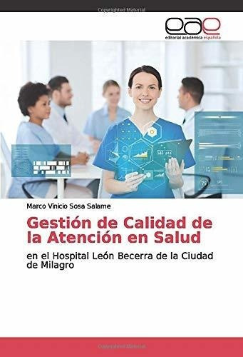 Gestion De Calidad De La Atencion En Salud En El..., de Sosa Salame, Marco Vini. Editorial Academica Espanola en español