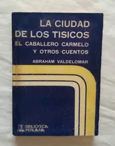 Comprar La Ciudad De Los Tisicos El Caballero Carmelo A. Valdelomar