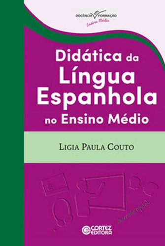 Didática Da Língua Espanhola No Ensino Médio, De Couto, Lígia Paula. Editora Cortez, Capa Mole, Edição 1ª Edição - 2016 Em Português