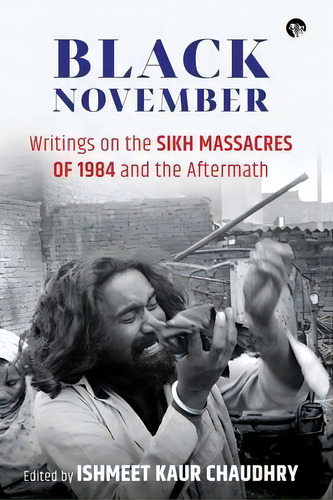 Black November : Writings On The Sikh Massacres Of 1984 And The Aftermath, De Ishmeet Kaur Chaudhry. Editorial Speaking Tiger, Tapa Blanda En Inglés