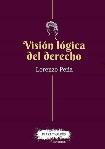 Visiãân Lãâgica Del Derecho., De Peña, Lorenzo., Vol. 1. Editorial Plaza Y Valdés Editores, Tapa Blanda En Español