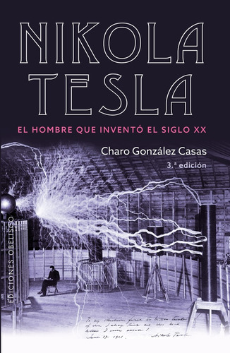 Nikola Tesla. El Hombre Que Inventó El Siglo Xx - Gonzales C