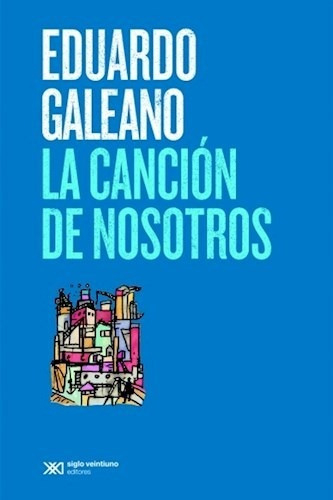 Libro La Cancion De Nosotros De Eduardo Galeano