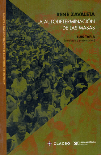 La Autodeterminacion De Las Masas, De Zavaleta, René. Editorial Siglo Xxi - México, Tapa Blanda, Edición 1 En Español, 2015