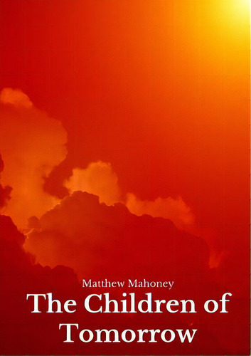 The Children Of Tomorrow, De Mahoney, Matthew. Editorial Lulu Pr, Tapa Blanda En Inglés
