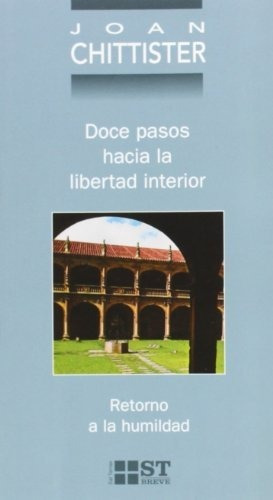 Doce pasos hacia la libertad interior   retorno a la humildad, de Joan Chittister., vol. N/A. Editorial Sal Terrae, tapa blanda en español, 2017