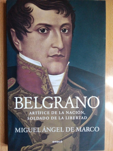 Belgrano Artifice De La Nacion Miguel Angel De Marco A49
