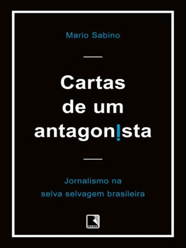 Cartas De Um Antagonista, De Sabino, Mario. Editora Record, Capa Mole, Edição 1ª Edição - 2016 Em Português