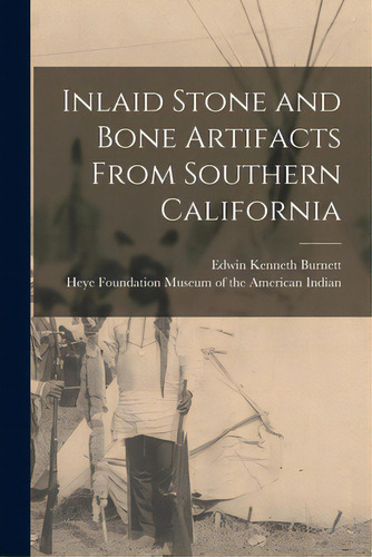 Inlaid Stone And Bone Artifacts From Southern California, De Burnett, Edwin Kenneth 1888-. Editorial Hassell Street Pr, Tapa Blanda En Inglés