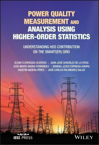 Power Quality Measurement And Analysis Using Highe R-order Statistics: Understanding Hos Contribu..., De Oliveros. Editorial John Wiley And Sons Ltd, Tapa Dura En Inglés