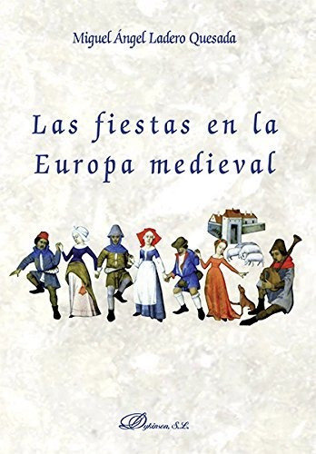 Fiestas En La Europa Medieval, Las - Ladero Quesada, Migu...