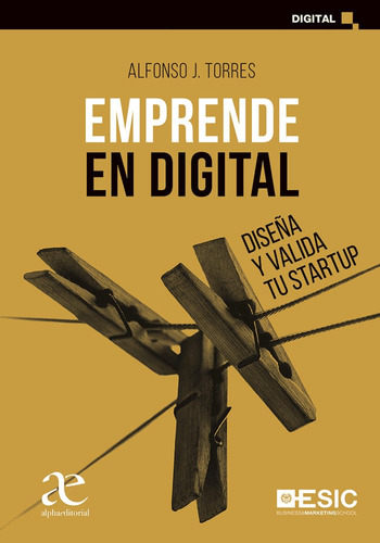 Emprende En Digital, Diseña Y Valida Tu Startup 1ed.