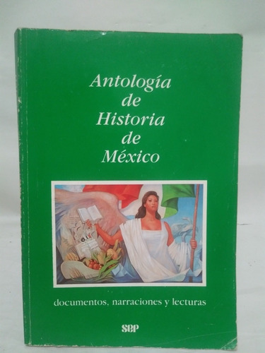 Antologia De Historia De Mexico Documentos Narraciones Y Lec