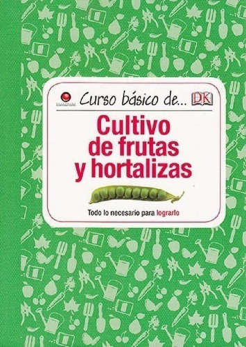 Libro - Curso Básico De Cultivo De Frutas Y Hortalizas: Tod