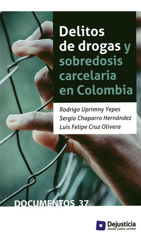 Delitos De Drogas Y Sobredosis Carcelaria En Colombia, De Uprimny Yepes, Rodrigo. Editorial Dejusticia, Tapa Blanda, Edición 1 En Español, 2017