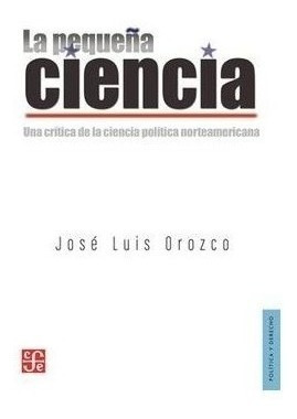 Libro La Pequeña Ciencia. Una Crítica De La Ciencia Política