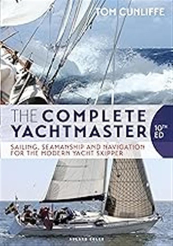 The Complete Yachtmaster: Sailing, Seamanship And Navigation