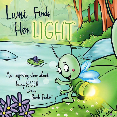 Lumi Finds Her Light: An Inspiring Story About Being You!, De Parker, Sandy. Editorial Balboa Pr, Tapa Blanda En Inglés