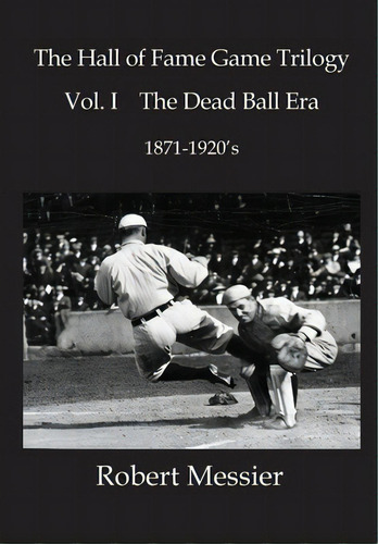 Hall Of Fame Game Trilogy Vol. I: The Dead Ball Era 1870-1920's, De Messier, Robert. Editorial Createspace, Tapa Blanda En Inglés